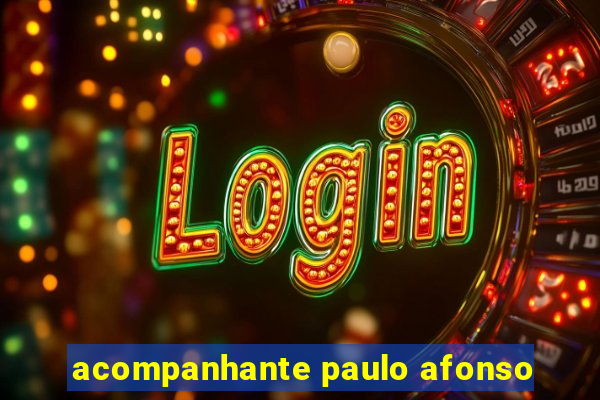 acompanhante paulo afonso